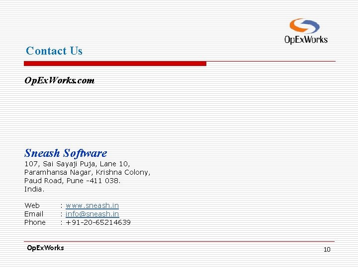 Contact Us Op. Ex. Works. com Sneash Software 107, Sai Sayaji Puja, Lane 10, Contact Us Op. Ex. Works. com Sneash Software 107, Sai Sayaji Puja, Lane 10,