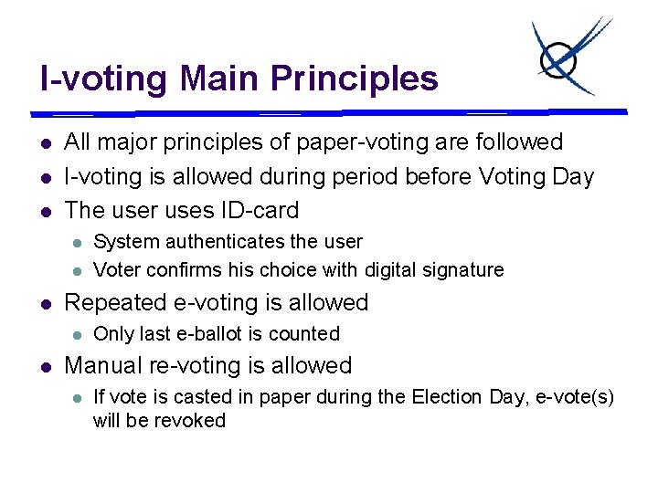 I-voting Main Principles l l l All major principles of paper-voting are followed I-voting