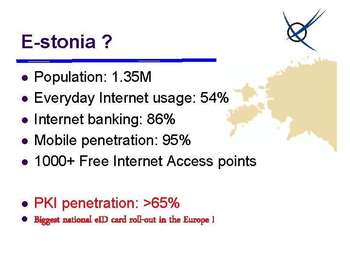 E-stonia ? l Population: 1. 35 M Everyday Internet usage: 54% Internet banking: 86%