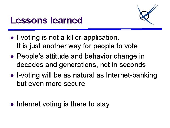 Lessons learned l l I-voting is not a killer-application. It is just another way