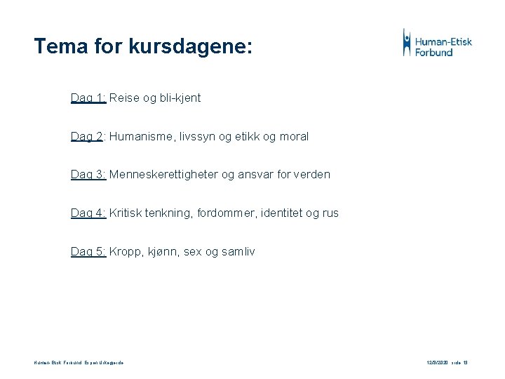 Tema for kursdagene: Dag 1: Reise og bli-kjent Dag 2: Humanisme, livssyn og etikk