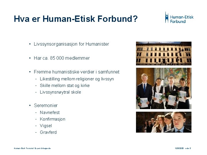 Hva er Human-Etisk Forbund? • Livssynsorganisasjon for Humanister • Har ca. 85 000 medlemmer