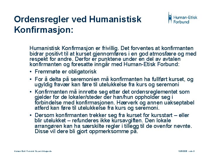 Ordensregler ved Humanistisk Konfirmasjon: Humanistisk Konfirmasjon er frivillig. Det forventes at konfirmanten bidrar positivt