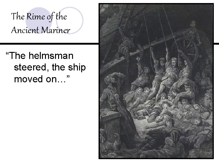 The Rime of the Ancient Mariner “The helmsman steered, the ship moved on…” 