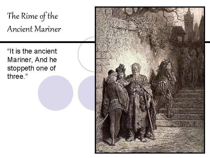 The Rime of the Ancient Mariner “It is the ancient Mariner, And he stoppeth