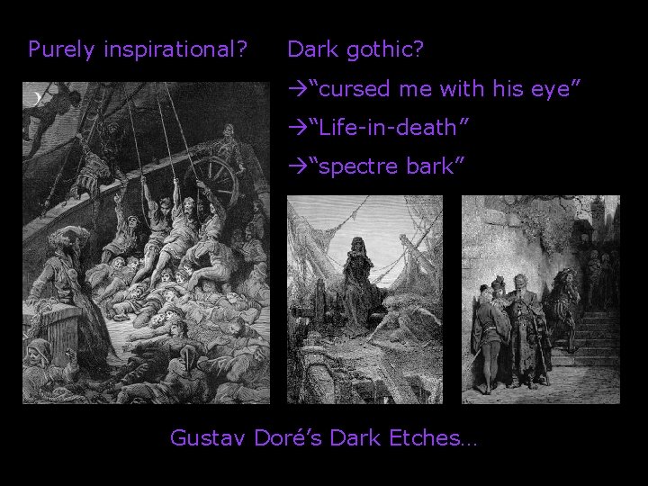 Purely inspirational? Dark gothic? “cursed me with his eye” “Life-in-death” “spectre bark” Gustav Doré’s