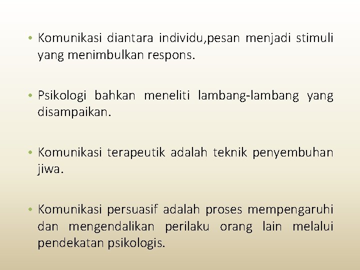  • Komunikasi diantara individu, pesan menjadi stimuli yang menimbulkan respons. • Psikologi bahkan