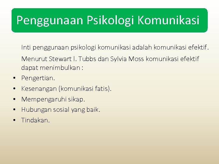 Penggunaan Psikologi Komunikasi Inti penggunaan psikologi komunikasi adalah komunikasi efektif. • • • Menurut