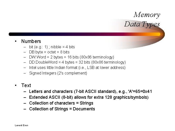 Memory Data Types • Numbers – – – bit (e. g. : 1) ;