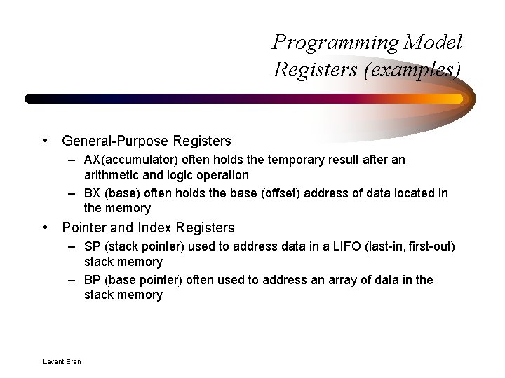 Programming Model Registers (examples) • General-Purpose Registers – AX(accumulator) often holds the temporary result