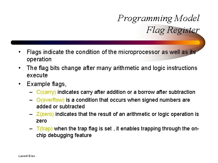 Programming Model Flag Register • Flags indicate the condition of the microprocessor as well