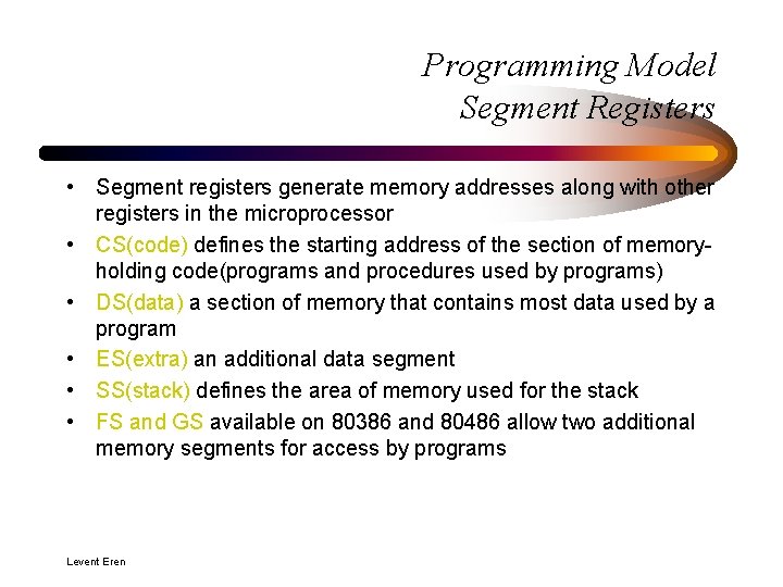 Programming Model Segment Registers • Segment registers generate memory addresses along with other registers