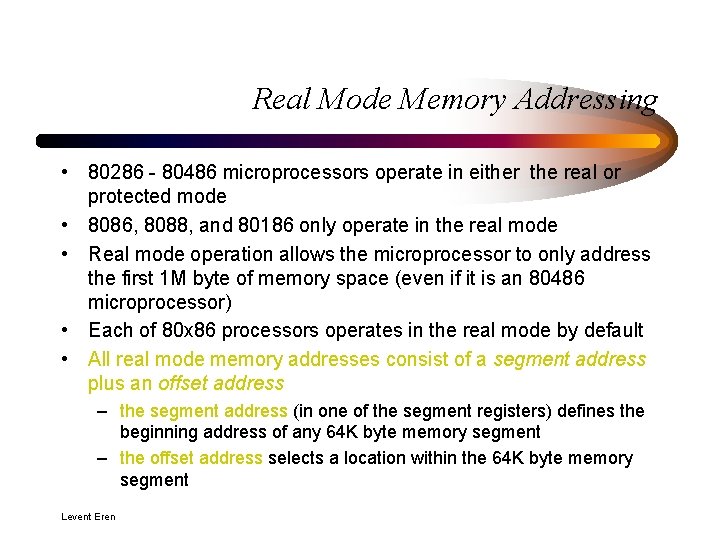 Real Mode Memory Addressing • 80286 - 80486 microprocessors operate in either the real