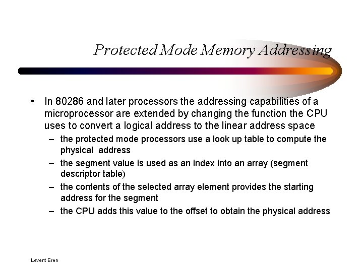 Protected Mode Memory Addressing • In 80286 and later processors the addressing capabilities of