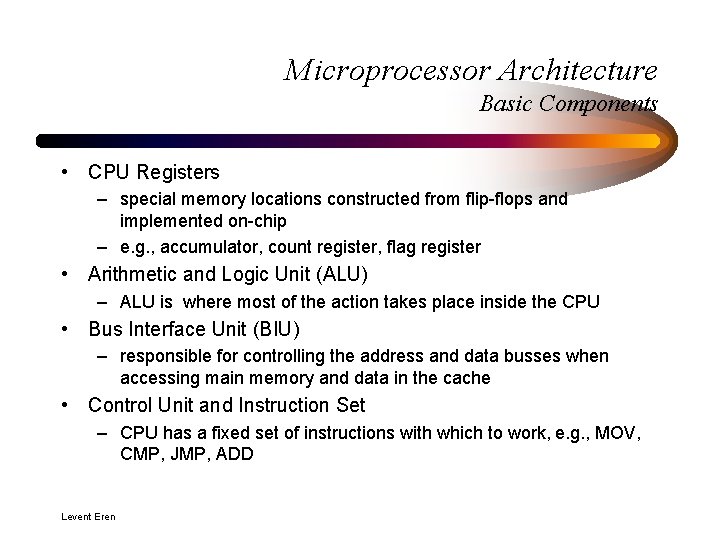 Microprocessor Architecture Basic Components • CPU Registers – special memory locations constructed from flip-flops