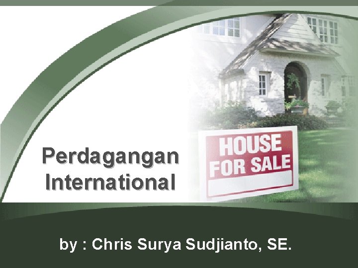 Perdagangan International by : Chris Surya Sudjianto, SE. 