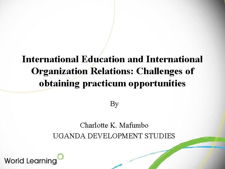 International Education and International Organization Relations: Challenges of obtaining practicum opportunities By Charlotte K.