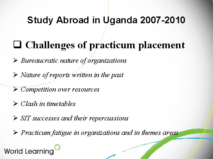 Study Abroad in Uganda 2007 -2010 q Challenges of practicum placement Ø Bureaucratic nature