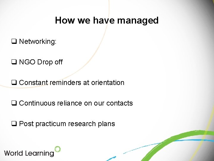 How we have managed q Networking: q NGO Drop off q Constant reminders at