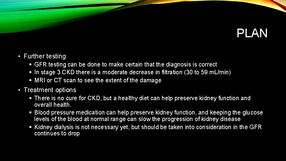 PLAN • Further testing § GFR testing can be done to make certain that