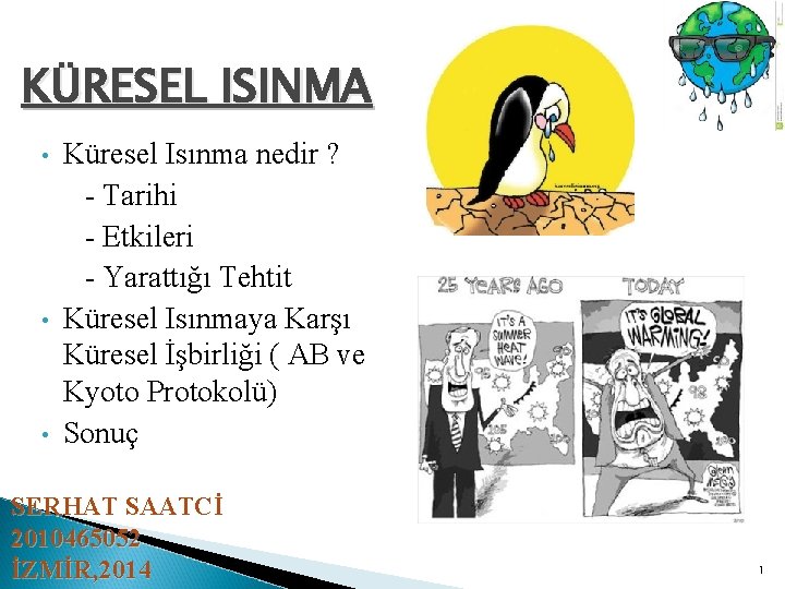 KÜRESEL ISINMA Küresel Isınma nedir ? - Tarihi - Etkileri - Yarattığı Tehtit •