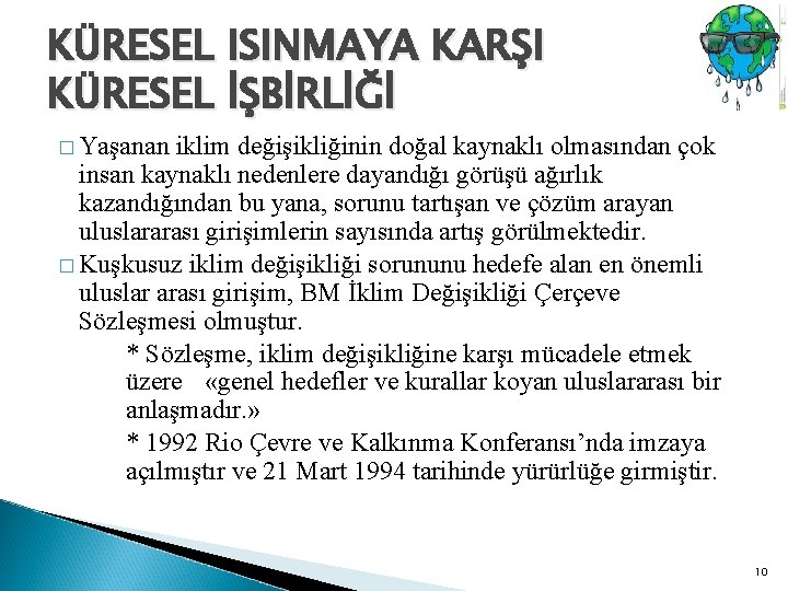 KÜRESEL ISINMAYA KARŞI KÜRESEL İŞBİRLİĞİ � Yaşanan iklim değişikliğinin doğal kaynaklı olmasından çok insan