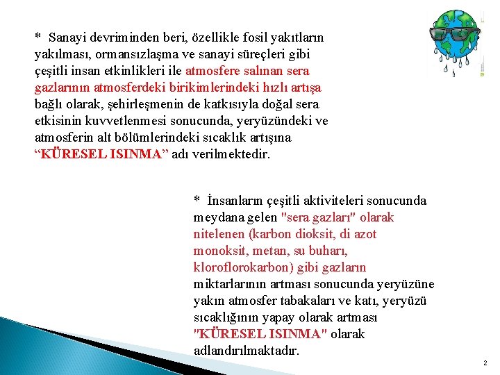 * Sanayi devriminden beri, özellikle fosil yakıtların yakılması, ormansızlaşma ve sanayi süreçleri gibi çeşitli