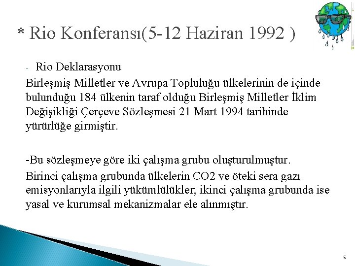 * Rio Konferansı(5 -12 Haziran 1992 ) Rio Deklarasyonu Birleşmiş Milletler ve Avrupa Topluluğu