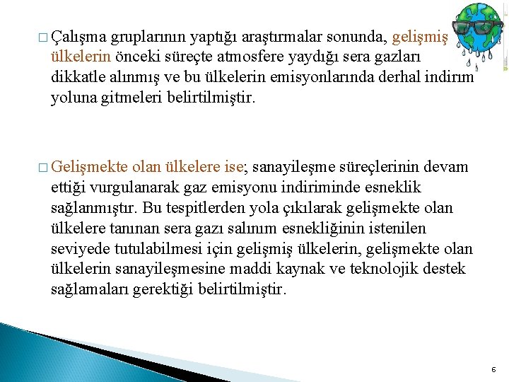 � Çalışma gruplarının yaptığı araştırmalar sonunda, gelişmiş ülkelerin önceki süreçte atmosfere yaydığı sera gazları