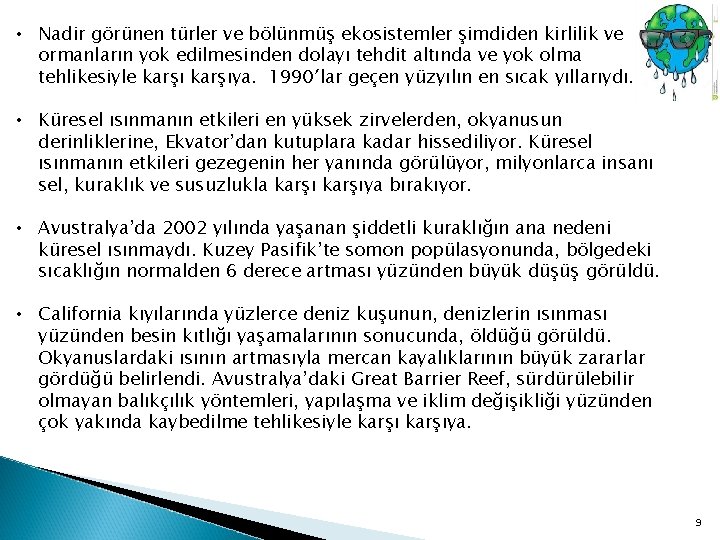  • Nadir görünen türler ve bölünmüş ekosistemler şimdiden kirlilik ve ormanların yok edilmesinden