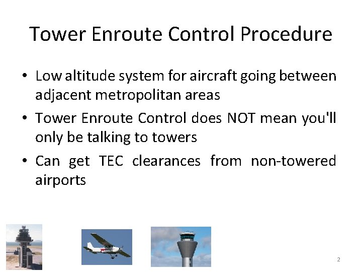 Tower Enroute Control Procedure • Low altitude system for aircraft going between adjacent metropolitan