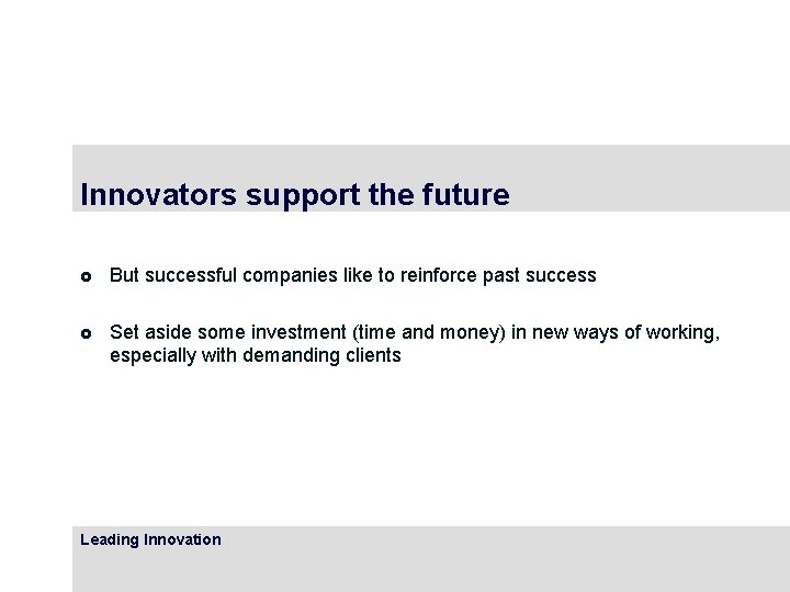 Innovators support the future £ But successful companies like to reinforce past success £