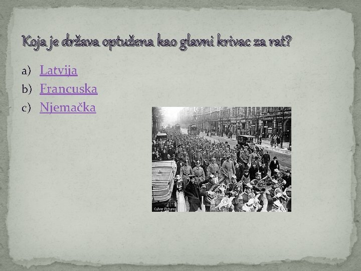 Koja je država optužena kao glavni krivac za rat? a) Latvija b) Francuska c)