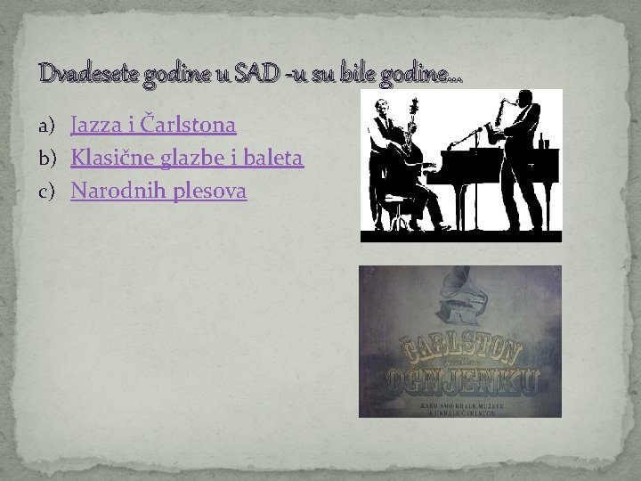Dvadesete godine u SAD -u su bile godine… a) Jazza i Čarlstona b) Klasične