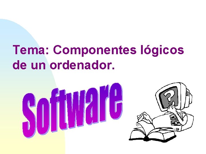 Tema: Componentes lógicos de un ordenador. 