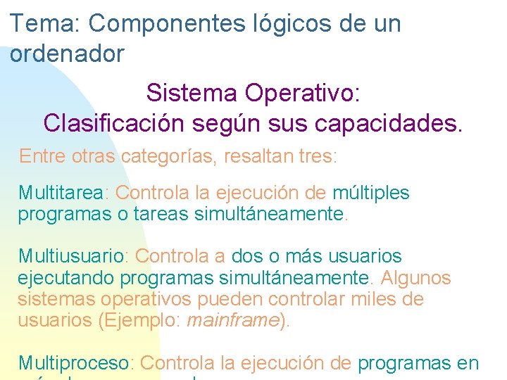 Tema: Componentes lógicos de un ordenador Sistema Operativo: Clasificación según sus capacidades. Entre otras