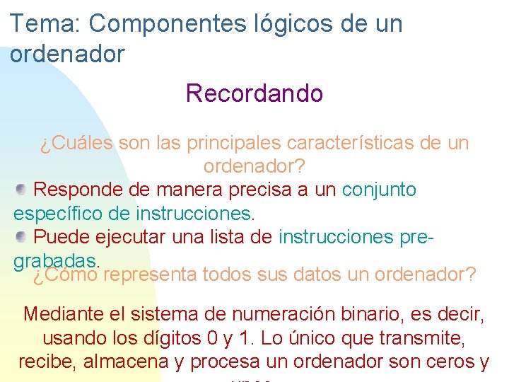 Tema: Componentes lógicos de un ordenador Recordando ¿Cuáles son las principales características de un