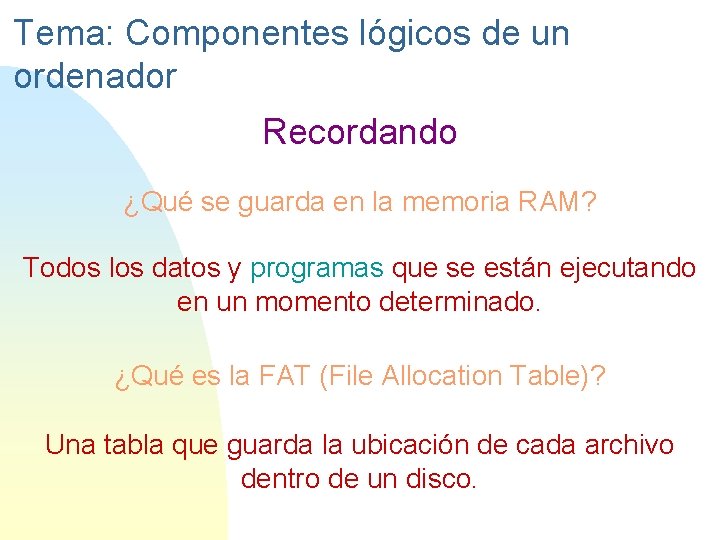 Tema: Componentes lógicos de un ordenador Recordando ¿Qué se guarda en la memoria RAM?