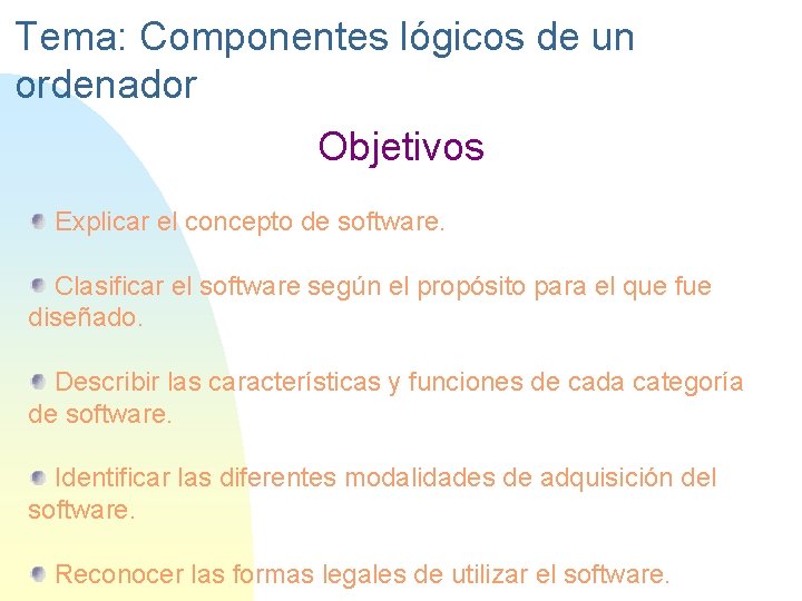 Tema: Componentes lógicos de un ordenador Objetivos Explicar el concepto de software. Clasificar el