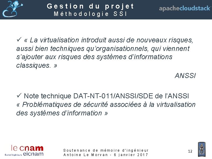 Gestion du projet Méthodologie SSI ü « La virtualisation introduit aussi de nouveaux risques,