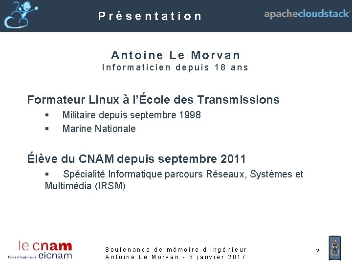 Présentation Antoine Le Morvan Informaticien depuis 18 ans Formateur Linux à l’École des Transmissions
