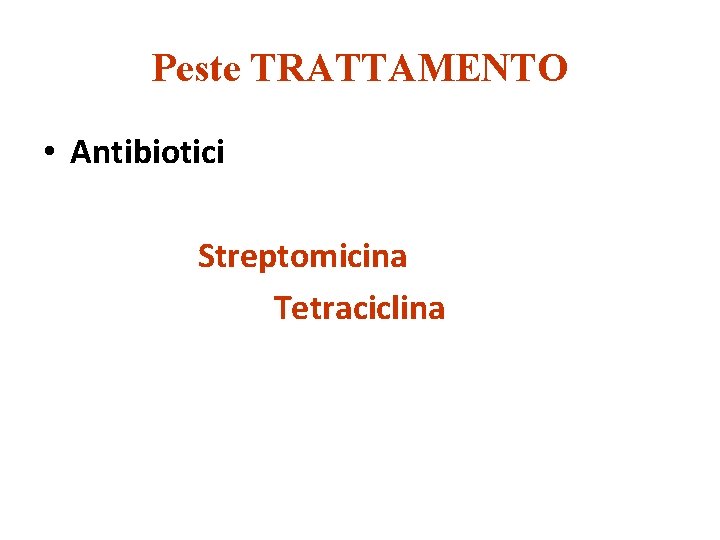 Peste TRATTAMENTO • Antibiotici Streptomicina Tetraciclina 