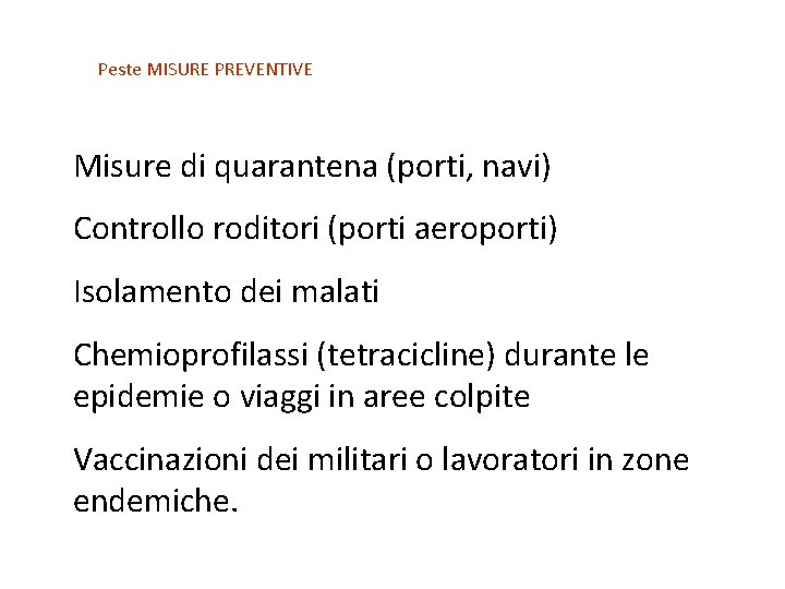 Peste MISURE PREVENTIVE Misure di quarantena (porti, navi) Controllo roditori (porti aeroporti) Isolamento dei