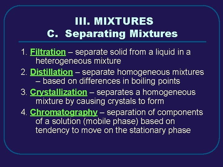 III. MIXTURES C. Separating Mixtures 1. Filtration – separate solid from a liquid in