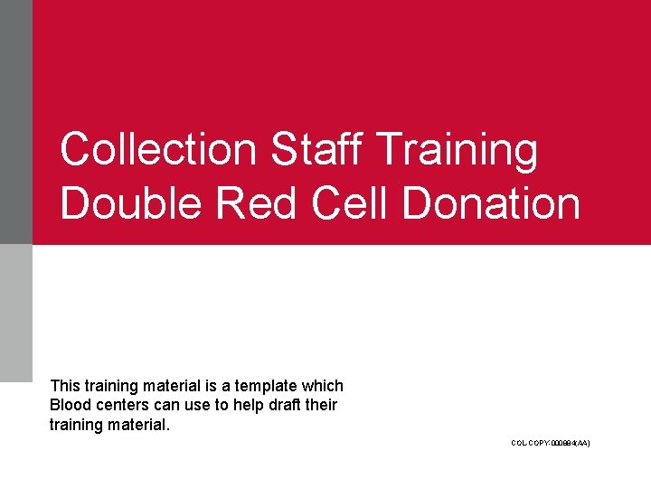 Collection Staff Training Double Red Cell Donation This training material is a template which