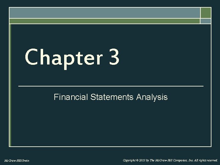Chapter 3 Financial Statements Analysis Mc. Graw-Hill/Irwin Copyright © 2013 by The Mc. Graw-Hill