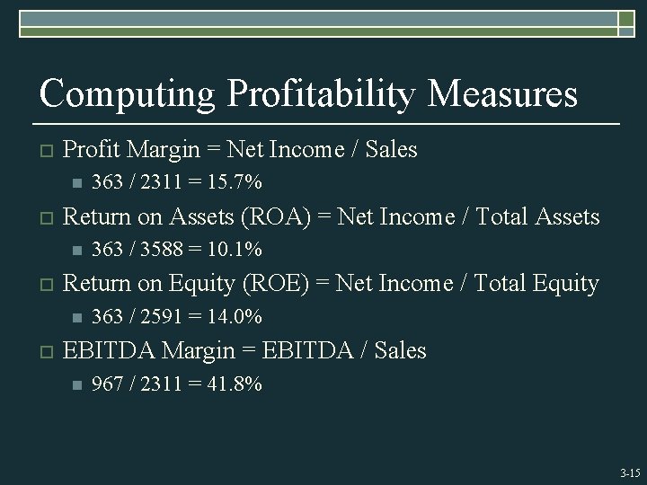 Computing Profitability Measures o Profit Margin = Net Income / Sales n o Return