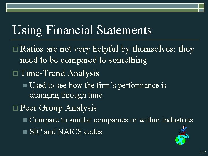 Using Financial Statements o Ratios are not very helpful by themselves: they need to