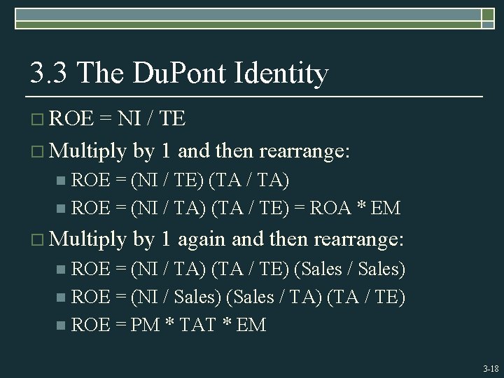 3. 3 The Du. Pont Identity o ROE = NI / TE o Multiply