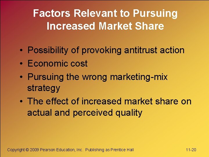 Factors Relevant to Pursuing Increased Market Share • Possibility of provoking antitrust action •